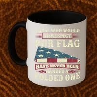 Those Who Would Disrespect Our Flag Have Never Been Handed Gift Coffee Mug thumb 2