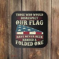 Those Who Would Disrespect Our Flag Have Never Been Handed Gift Coaster thumb 0