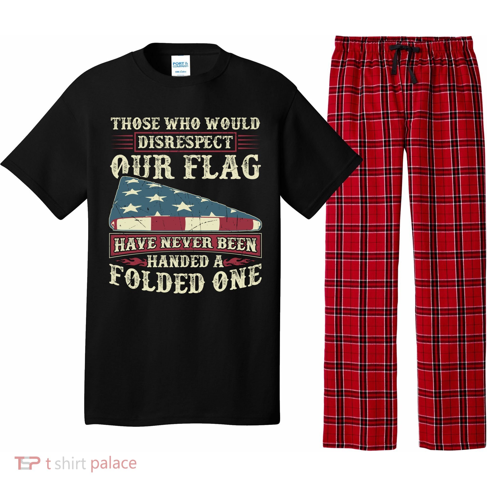 Those Who Would Disrespect Our Flag Have Never Been Handed Gift Pajama Set