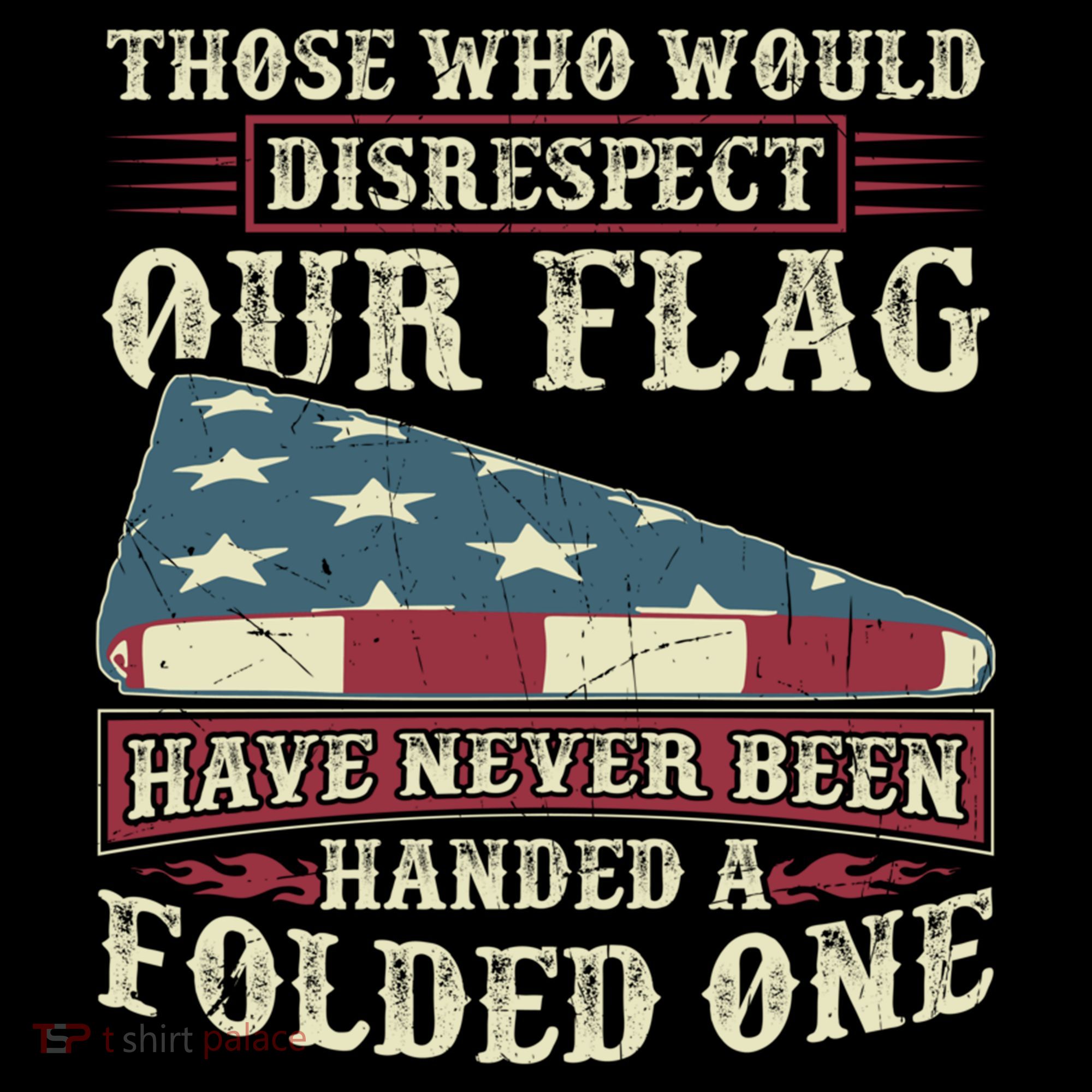 Those Who Would Disrespect Our Flag Have Never Been Handed Gift Women's Hoodie