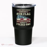 Those Who Would Disrespect Our Flag Have Never Been Handed Gift Tumbler thumb 0
