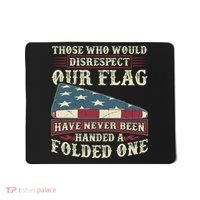 Those Who Would Disrespect Our Flag Have Never Been Handed Gift Mousepad thumb 0