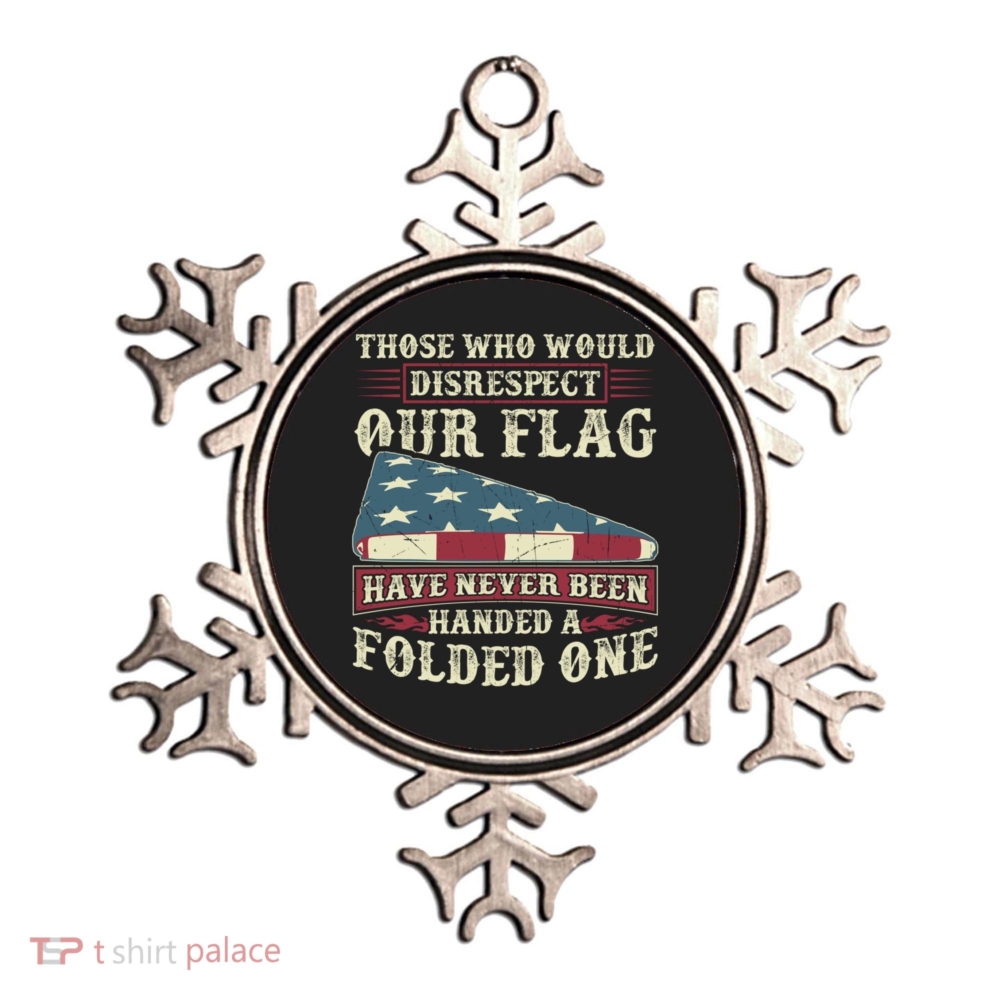 Those Who Would Disrespect Our Flag Have Never Been Handed Gift Ornament