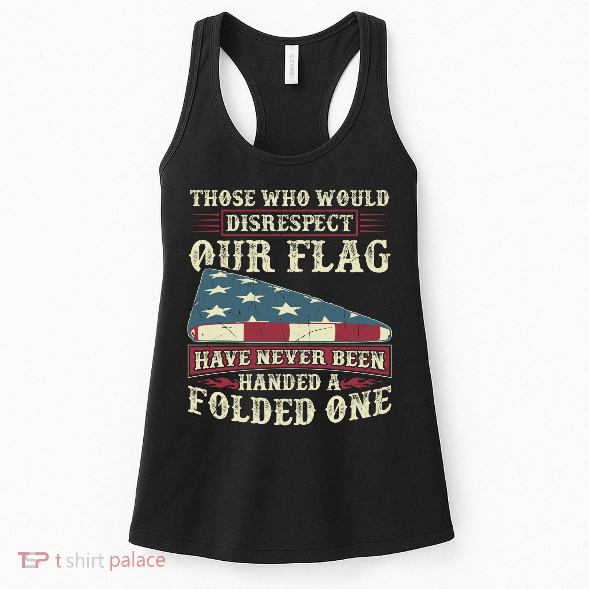 Those Who Would Disrespect Our Flag Have Never Been Handed Gift Women's Tank Top