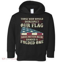 Those Who Would Disrespect Our Flag Have Never Been Handed Gift Toddler Hoodie thumb 0