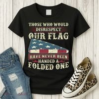 Those Who Would Disrespect Our Flag Have Never Been Handed Gift Women's T-Shirt thumb 3
