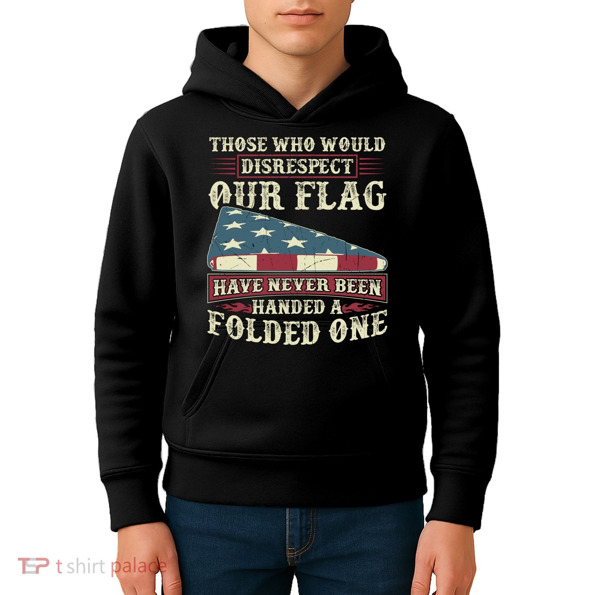Those Who Would Disrespect Our Flag Have Never Been Handed Gift Kids Hoodie