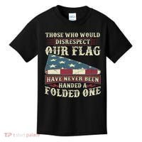 Those Who Would Disrespect Our Flag Have Never Been Handed Gift Kids T-Shirt thumb 0