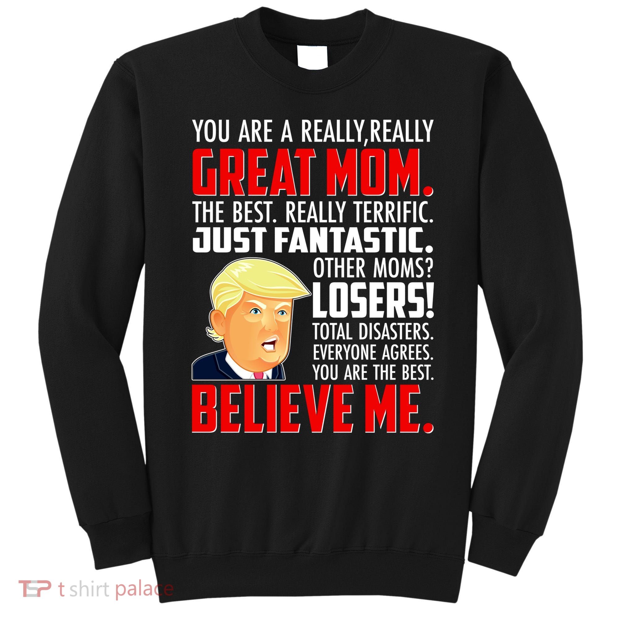 Trump You Are A Really Really Great Mom Sweatshirt