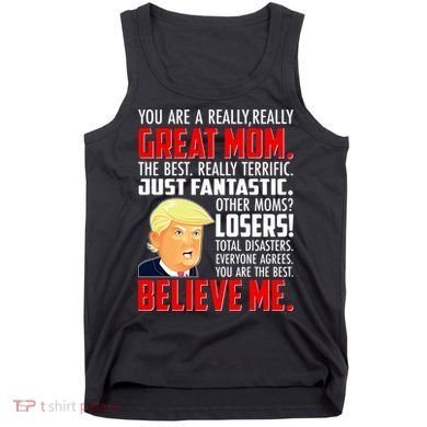Trump You Are A Really Really Great Mom Tank Top