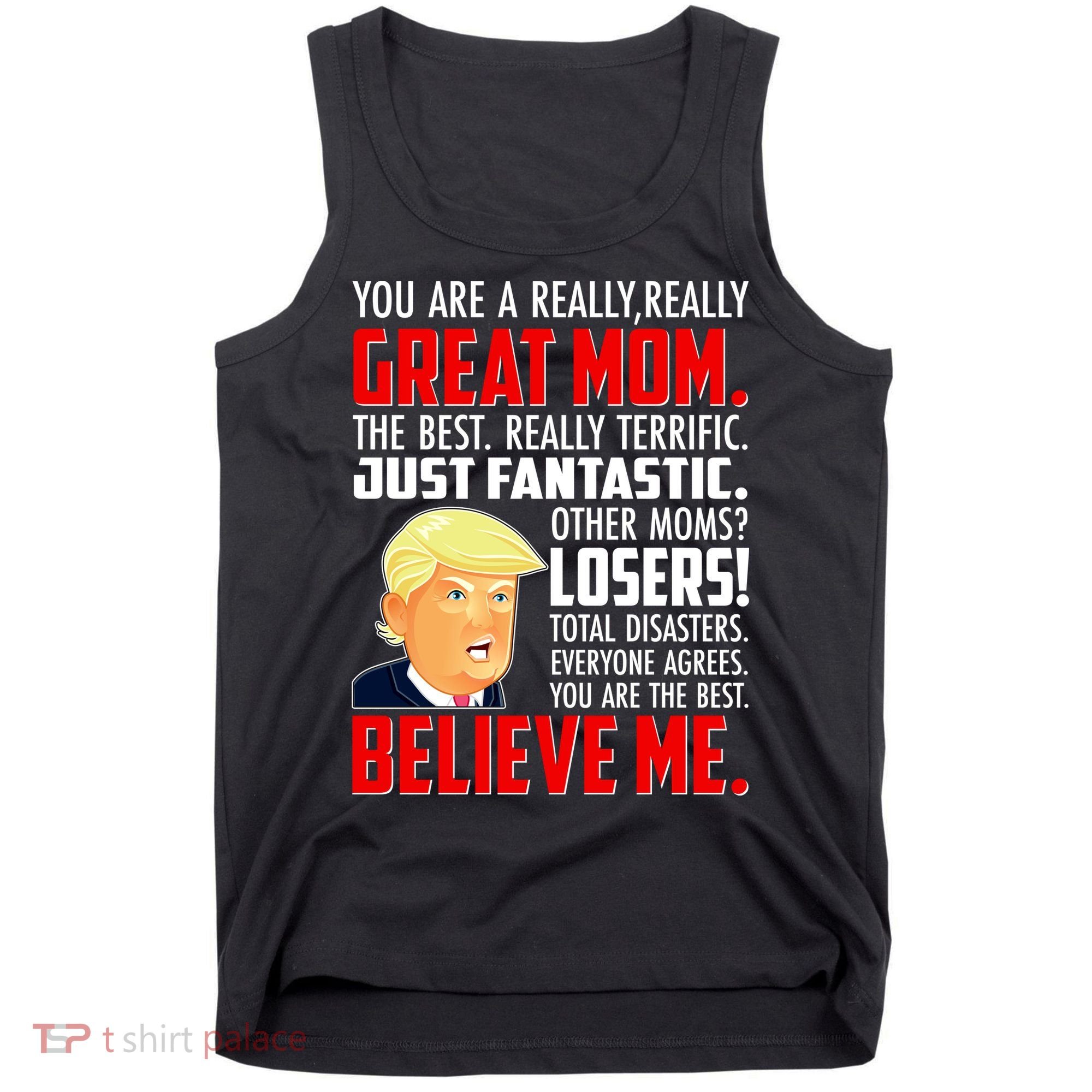Trump You Are A Really Really Great Mom Tank Top