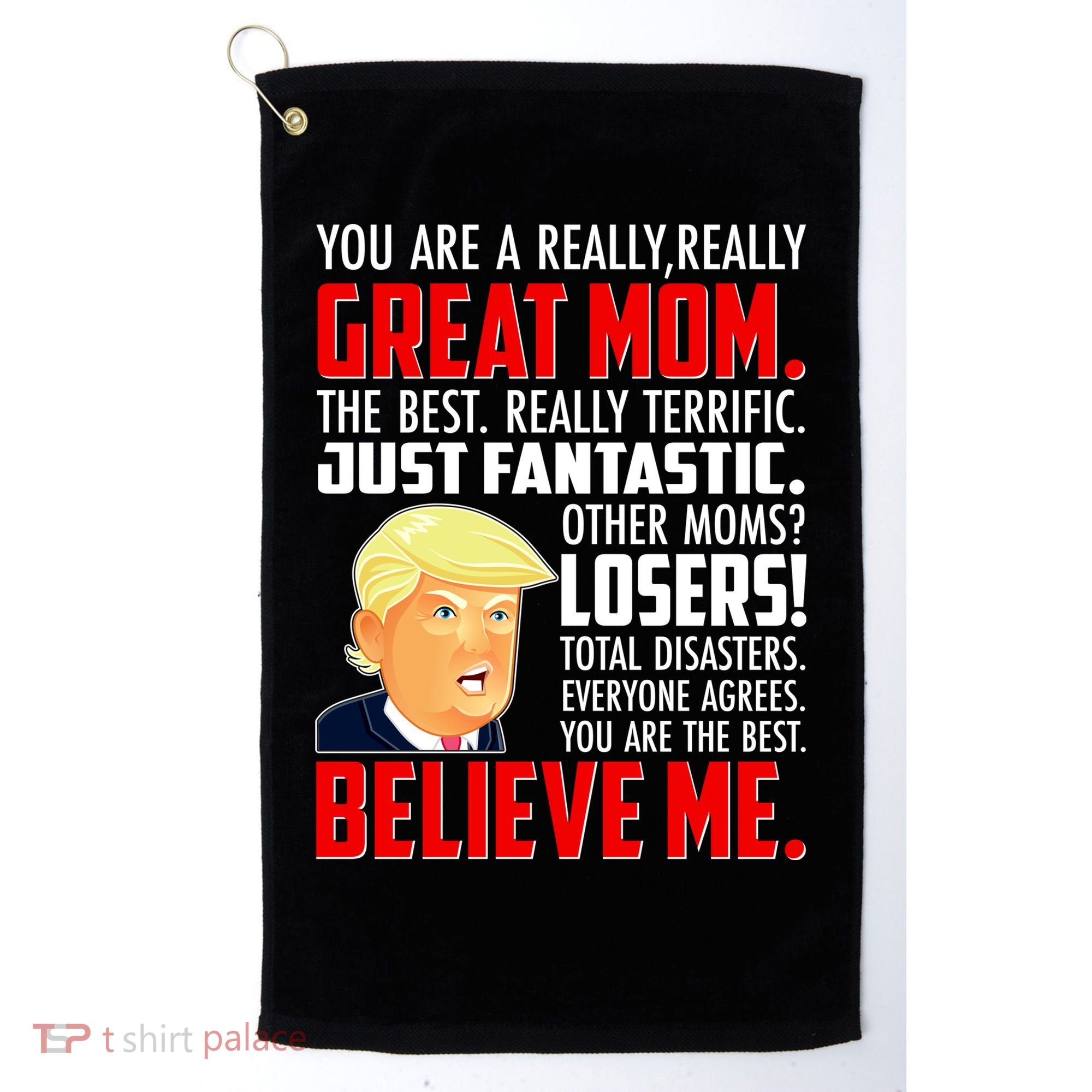 Trump You Are A Really Really Great Mom Golf Towel