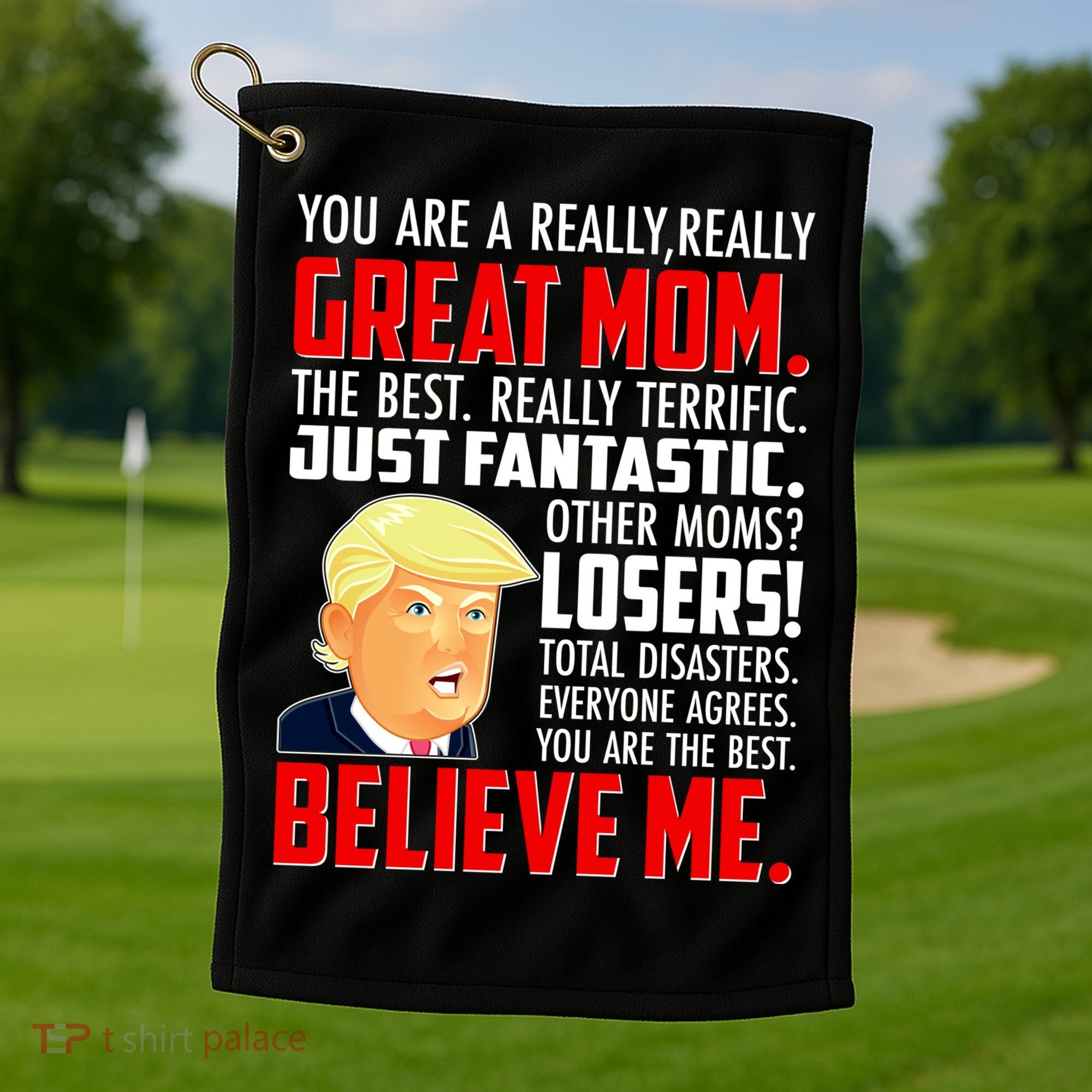 Trump You Are A Really Really Great Mom Golf Towel