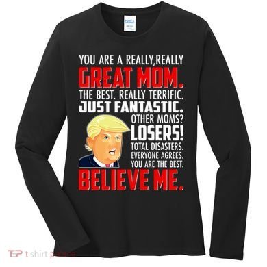Trump You Are A Really Really Great Mom Women's Long Sleeve Shirt
