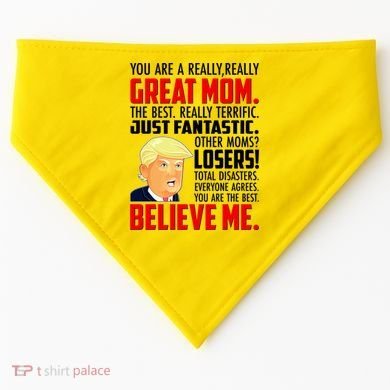 Trump You Are A Really Really Great Mom USA-Made Doggie Bandana