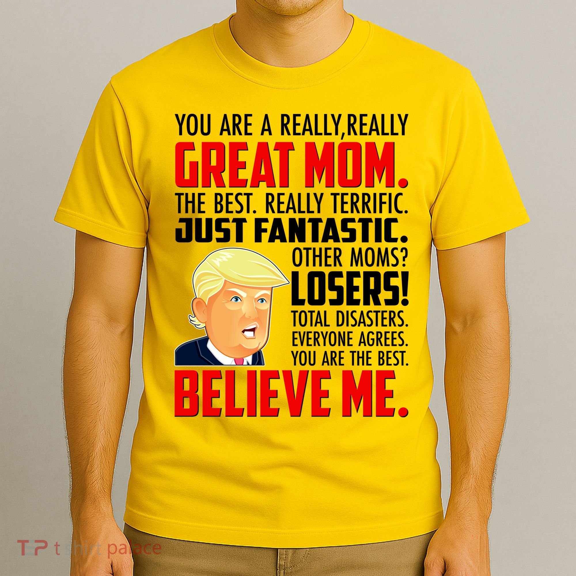 Trump You Are A Really Really Great Mom T-Shirt
