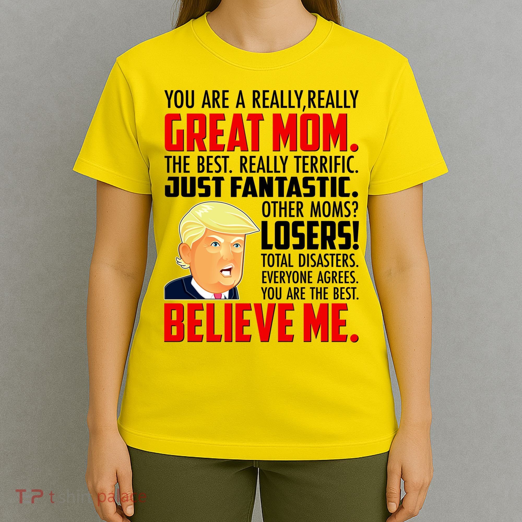 Trump You Are A Really Really Great Mom T-Shirt