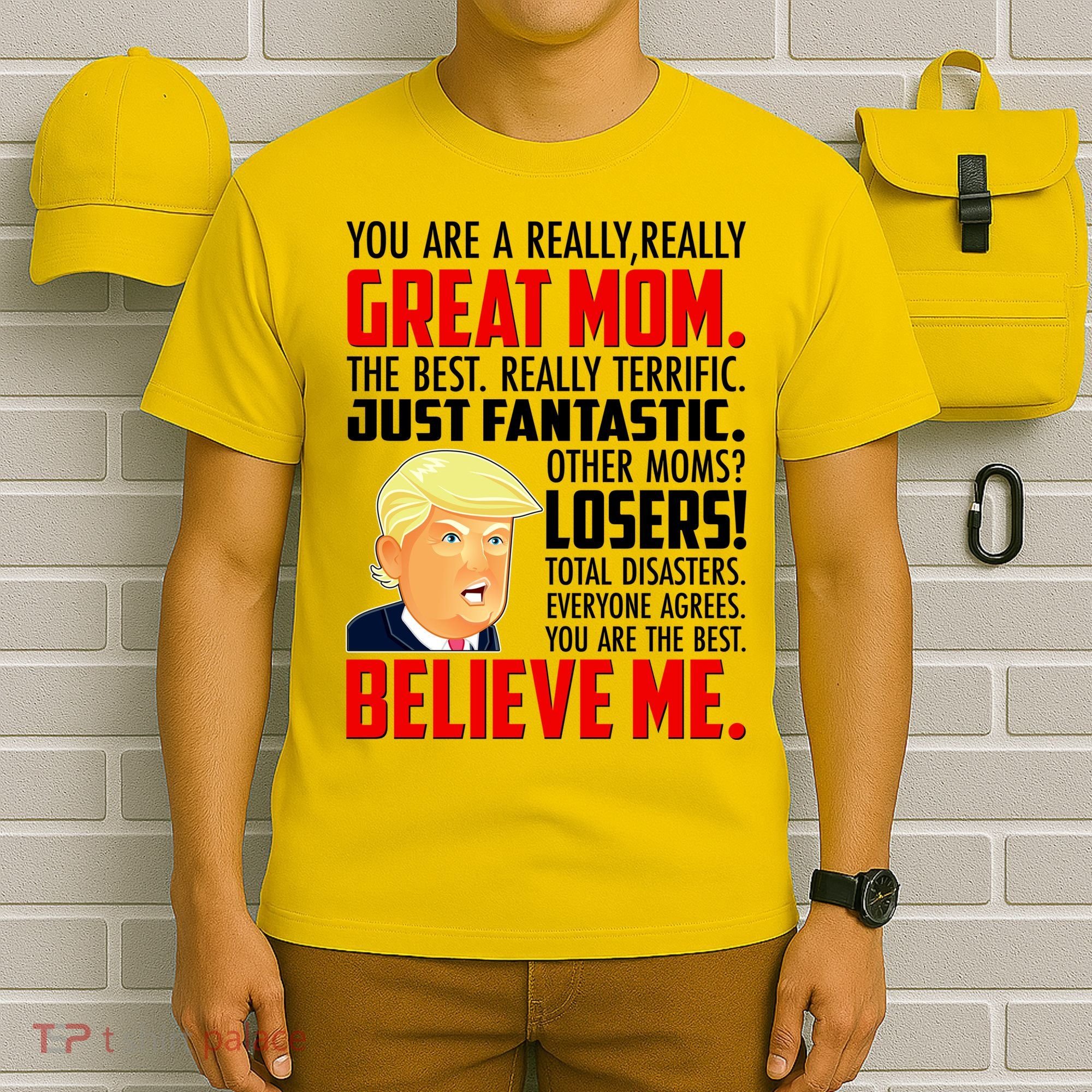 Trump You Are A Really Really Great Mom T-Shirt