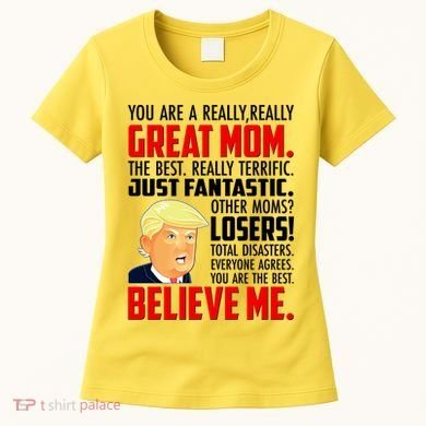 Trump You Are A Really Really Great Mom Women's T-Shirt