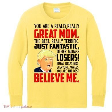 Trump You Are A Really Really Great Mom Kids Long Sleeve Shirt