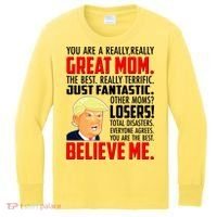 Trump You Are A Really Really Great Mom Kids Long Sleeve Shirt thumb 0