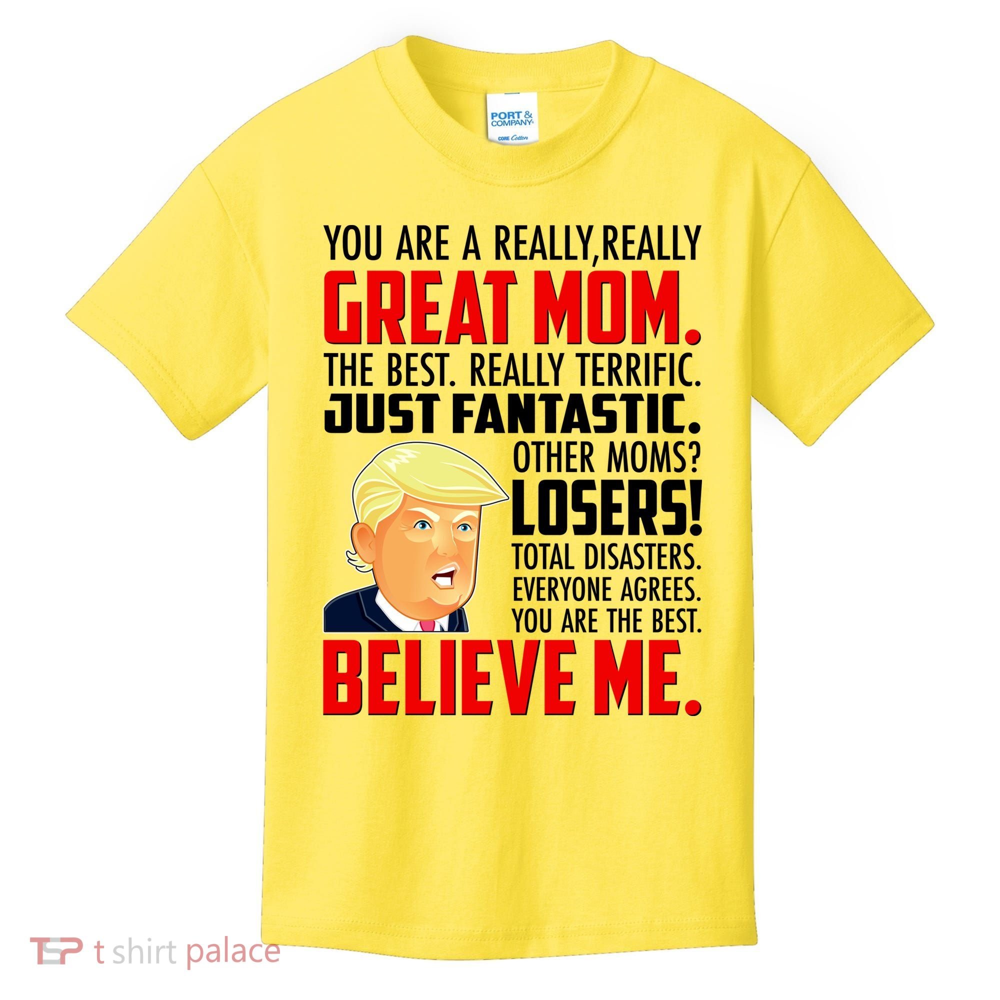Trump You Are A Really Really Great Mom Kids T-Shirt