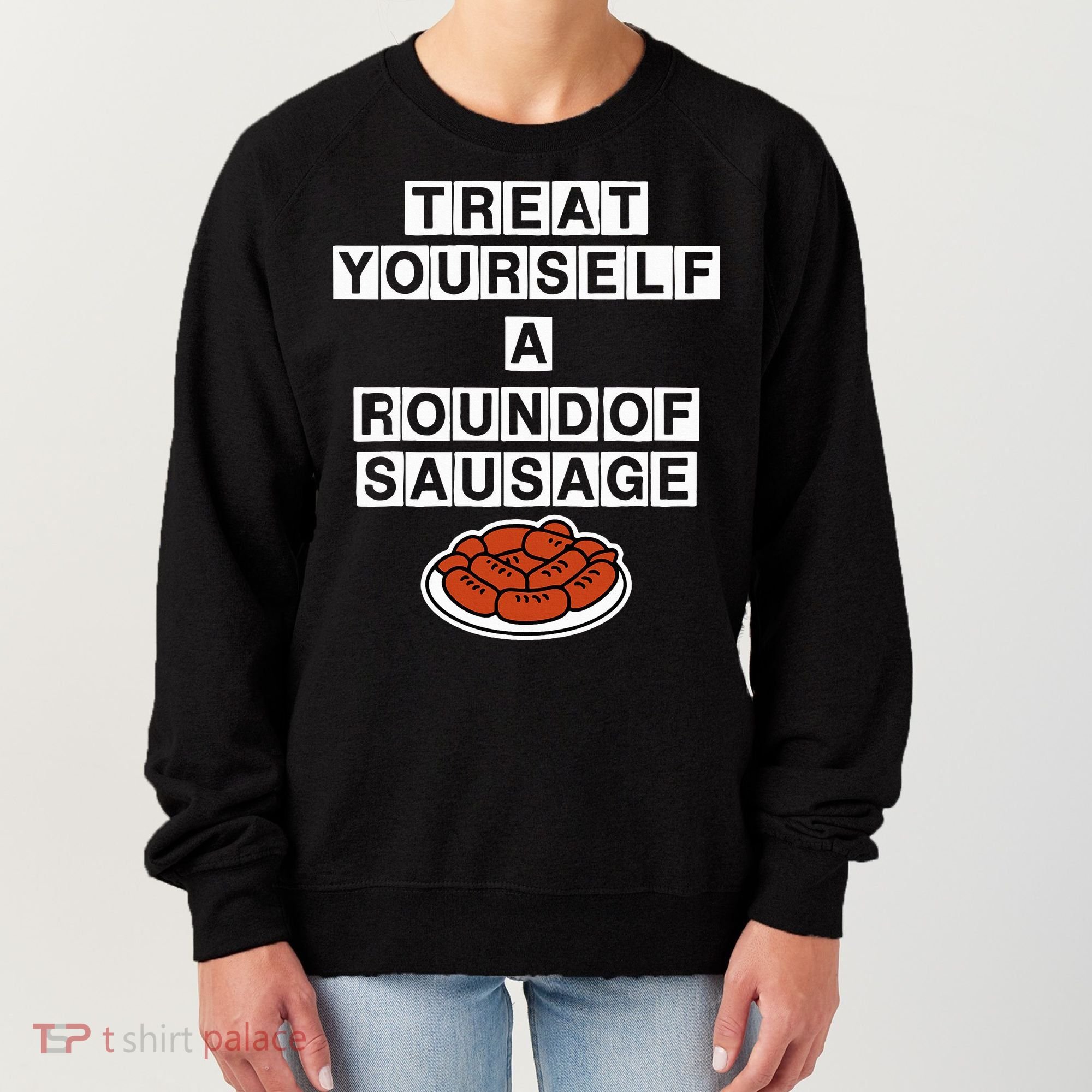 Treat Yourself A Round Of Sausage Women's Sweatshirt