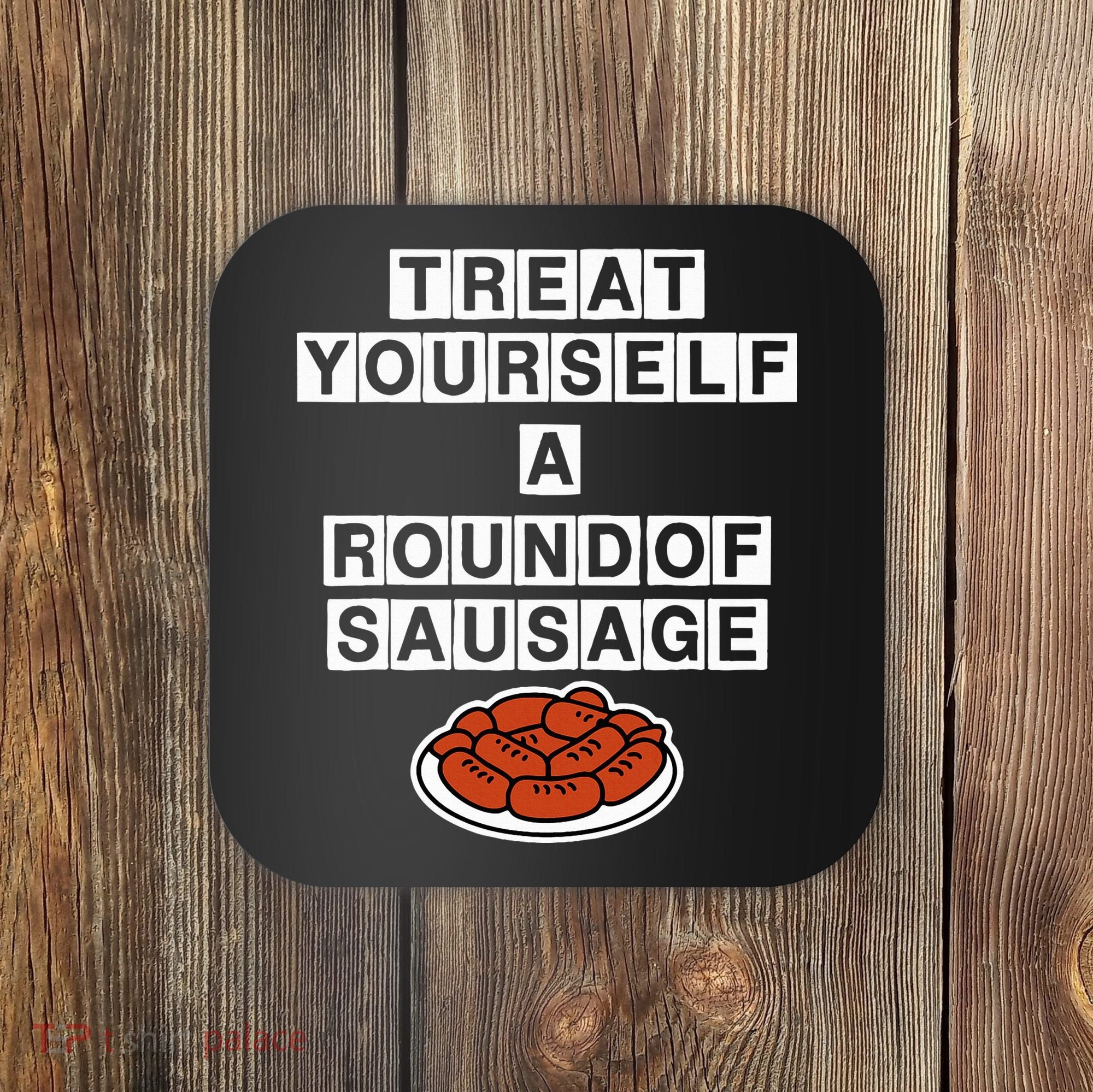 Treat Yourself A Round Of Sausage Coaster