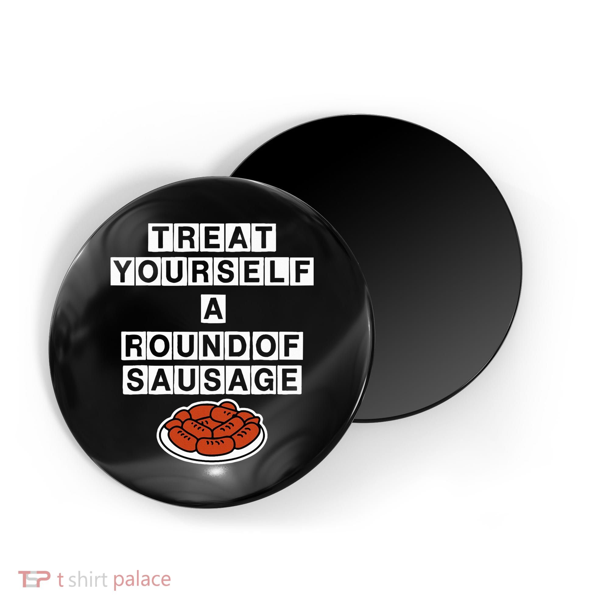 Treat Yourself A Round Of Sausage Magnet