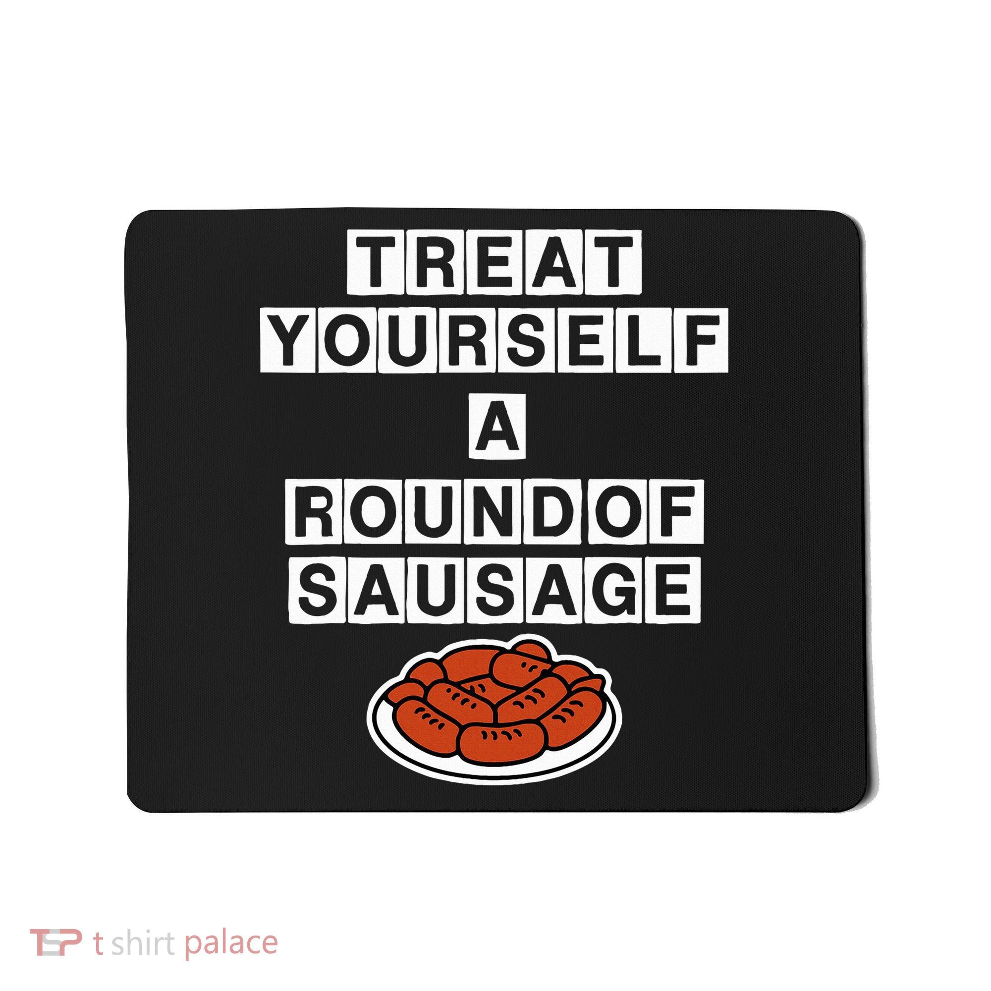 Treat Yourself A Round Of Sausage Mousepad