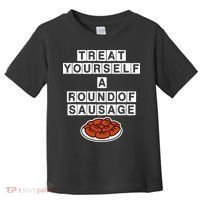 Treat Yourself A Round Of Sausage Toddler T-Shirt thumb 0