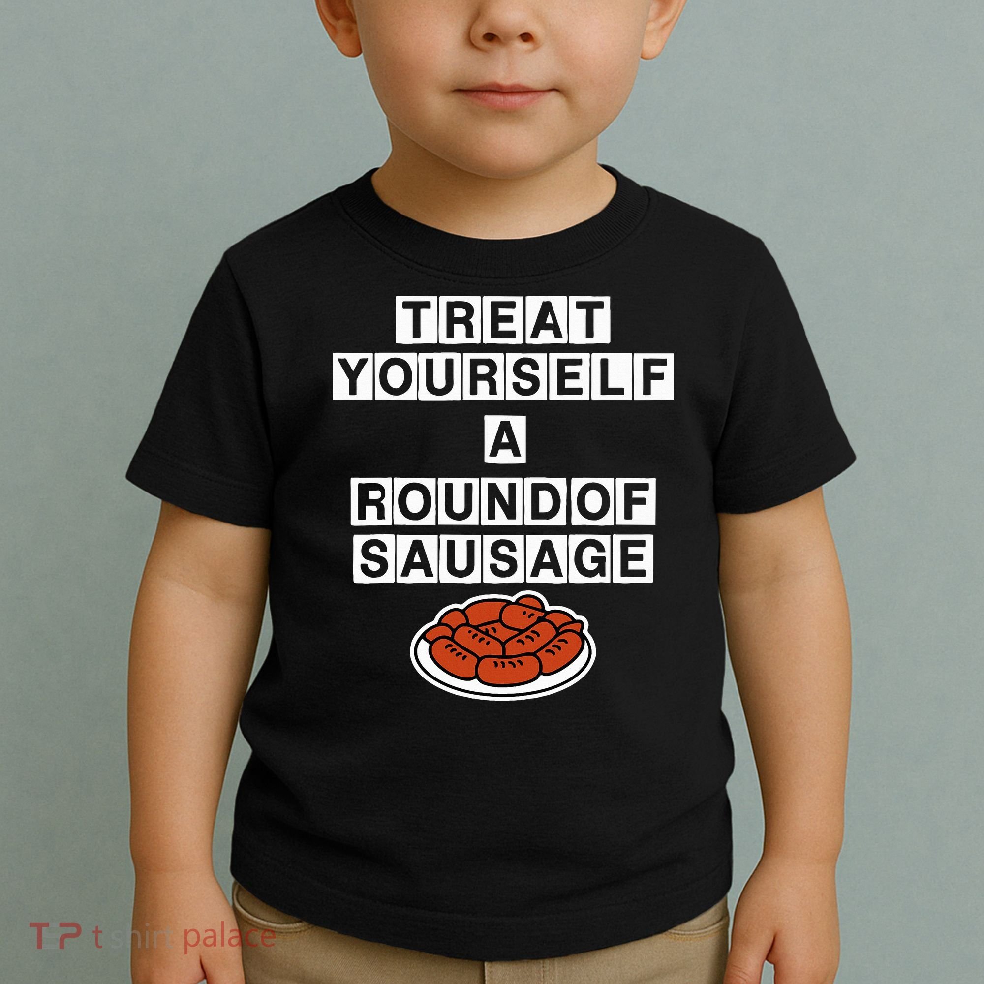 Treat Yourself A Round Of Sausage Toddler T-Shirt