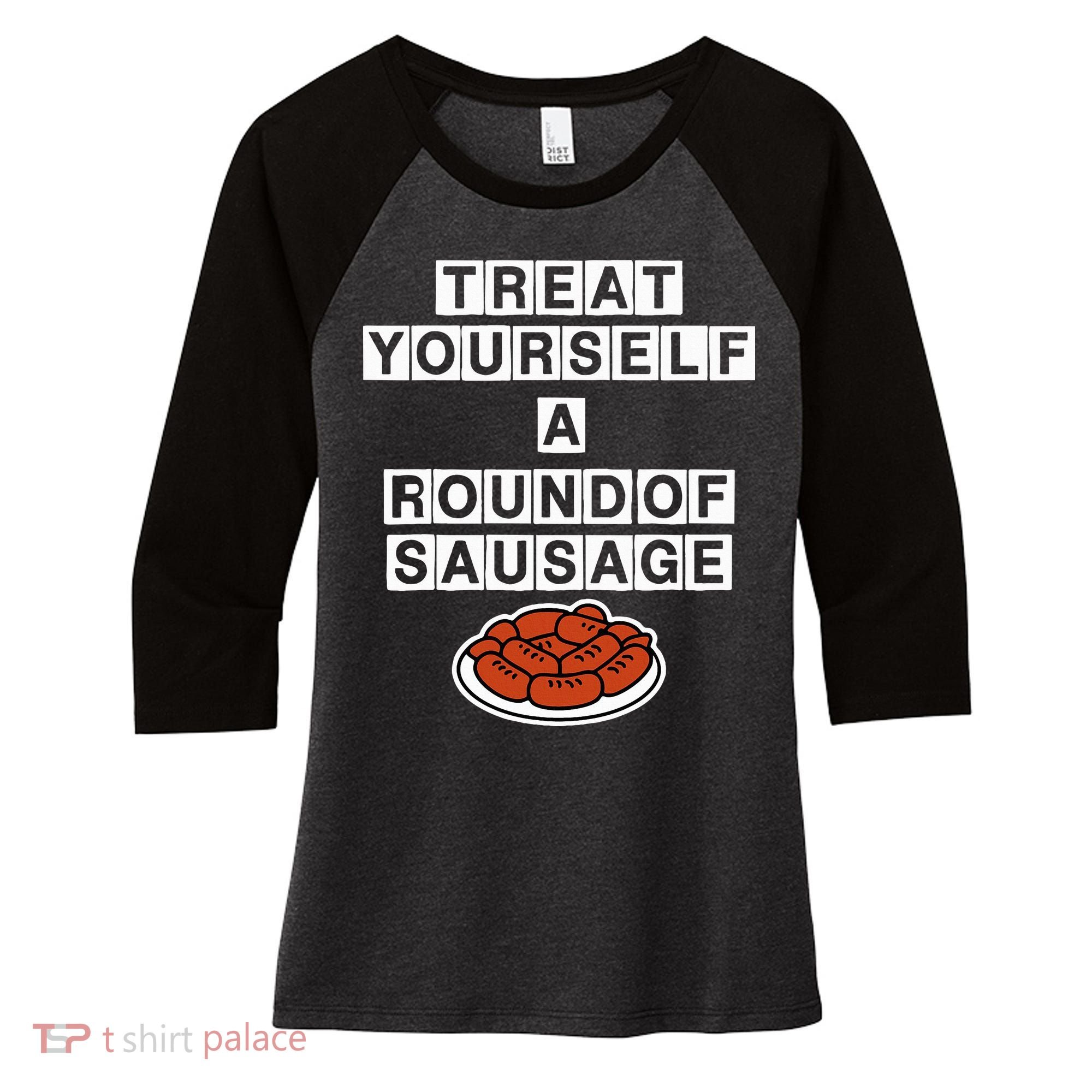 Treat Yourself A Round Of Sausage Women's Tri-Blend 3/4-Sleeve Raglan Shirt