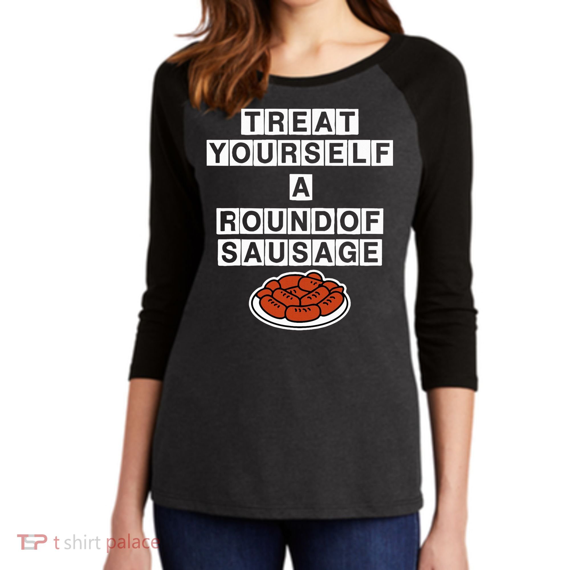 Treat Yourself A Round Of Sausage Women's Tri-Blend 3/4-Sleeve Raglan Shirt