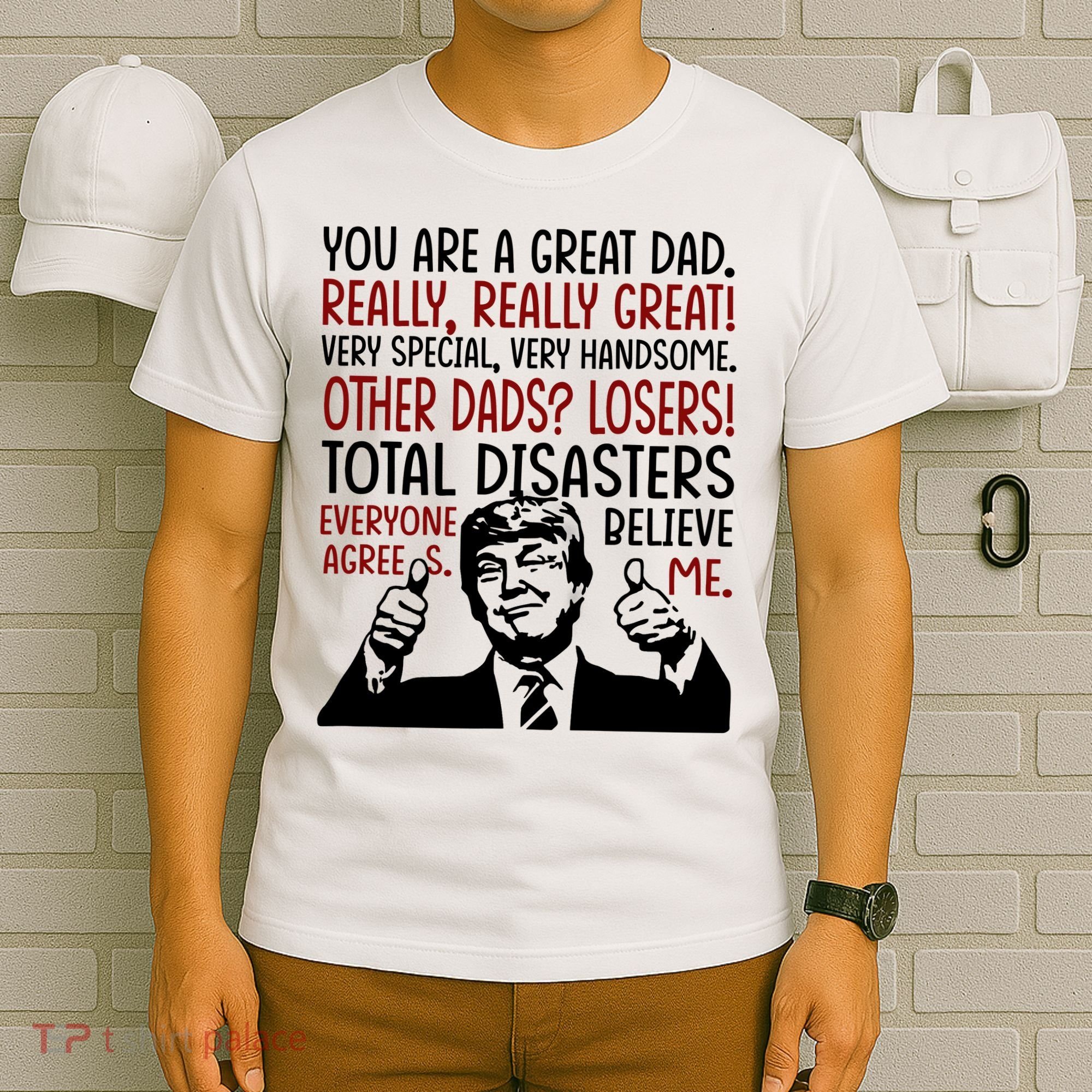 Trump You Are A Great Dad Donald Trump Dad Funny Trump Fathers Day T-Shirt
