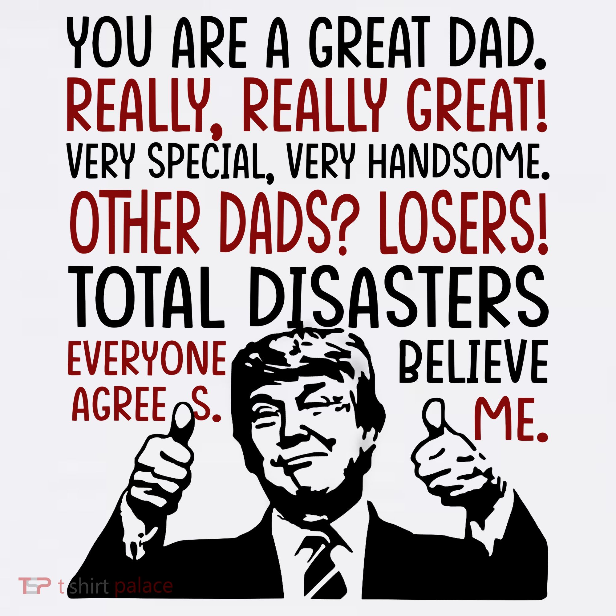Trump You Are A Great Dad Donald Trump Dad Funny Trump Fathers Day T-Shirt