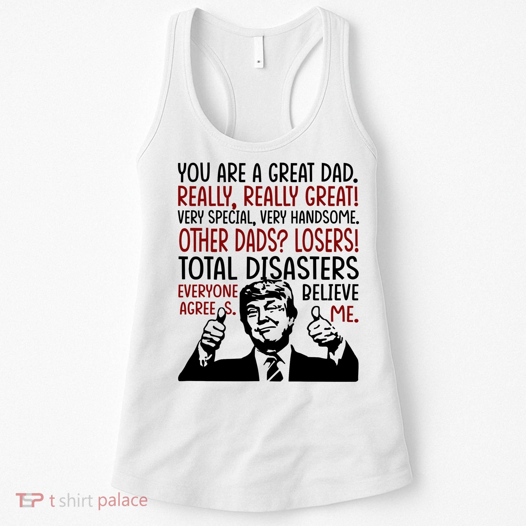 Trump You Are A Great Dad Donald Trump Dad Funny Trump Fathers Day Women's Tank Top