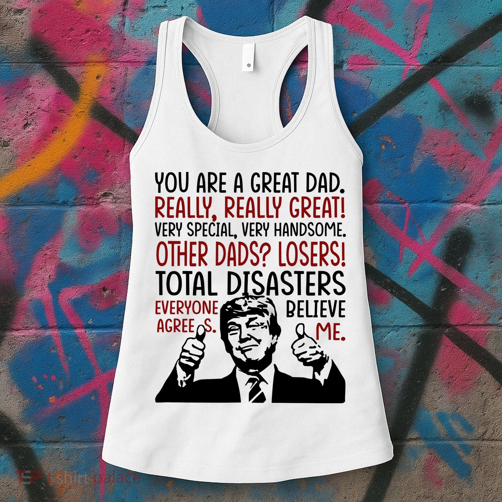 Trump You Are A Great Dad Donald Trump Dad Funny Trump Fathers Day Women's Tank Top