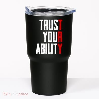 Trust Your Ability Try Tumbler
