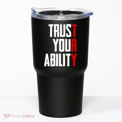 Trust Your Ability Try Tumbler