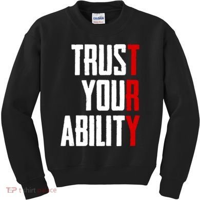 Trust Your Ability Try Kids Sweatshirt