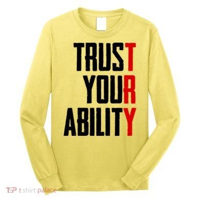 Trust Your Ability Try Long Sleeve Shirt