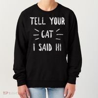 Tell Your Cat I Said Hi Funny Cat Lover Women's Sweatshirt thumb 0