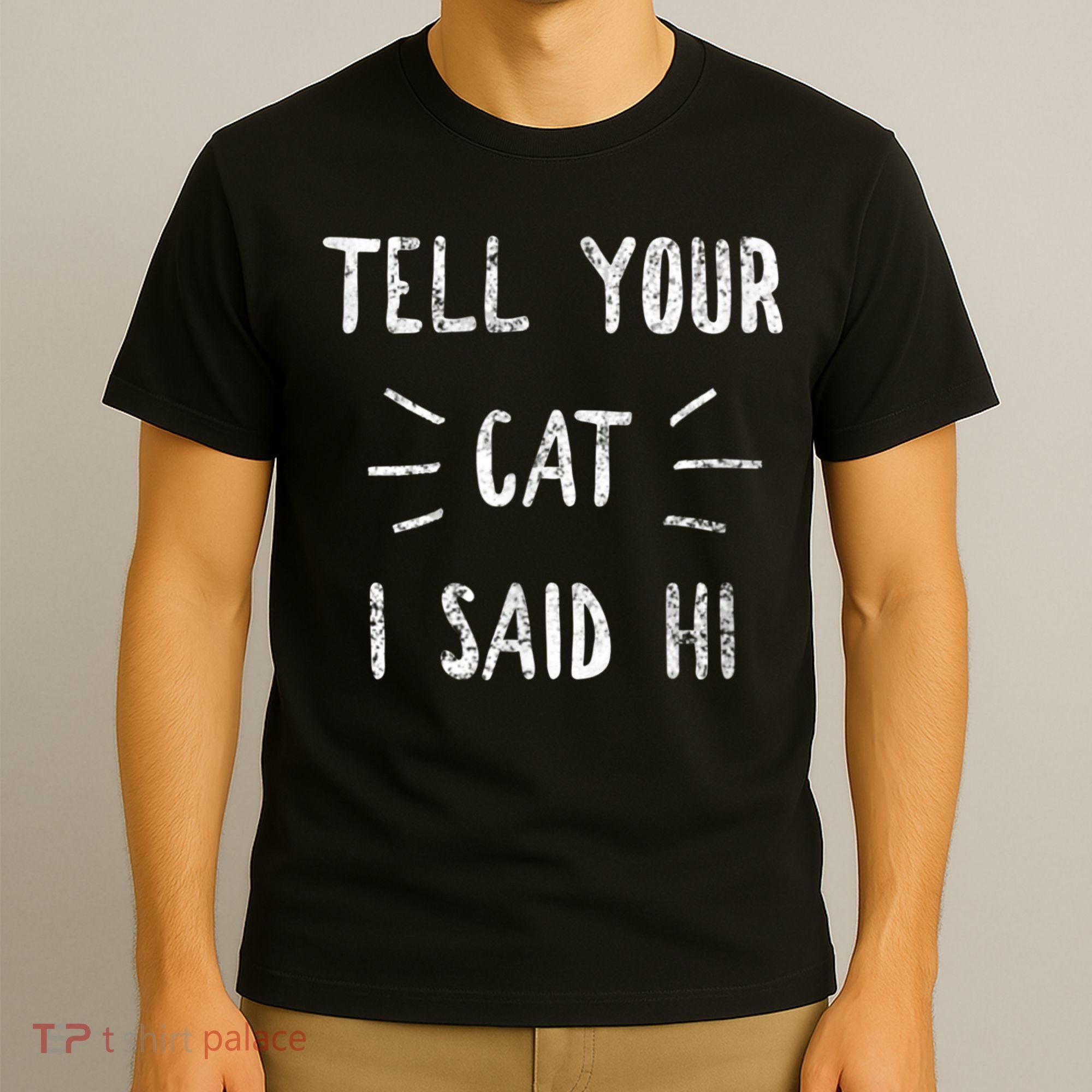 Tell Your Cat I Said Hi Funny Cat Lover T-Shirt