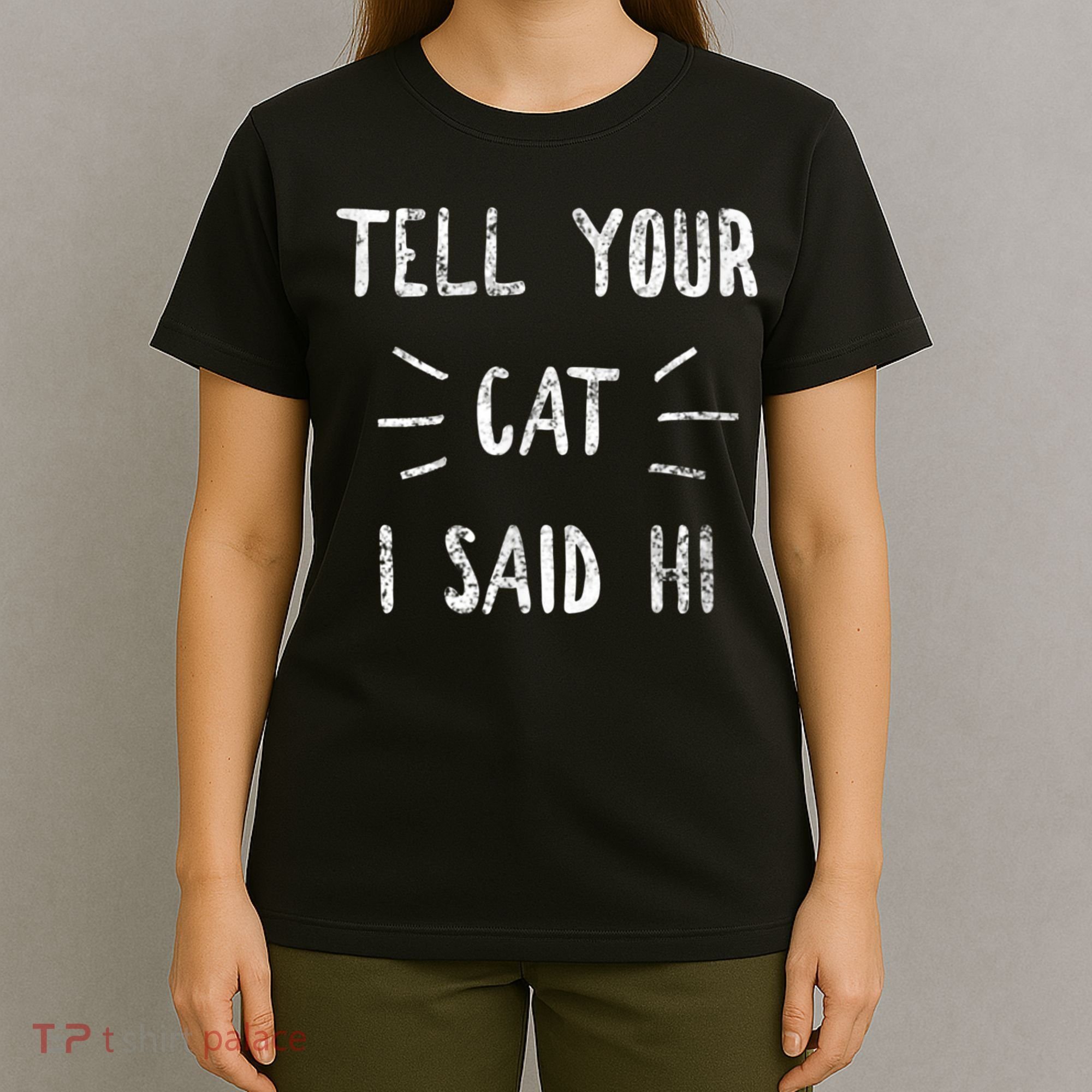 Tell Your Cat I Said Hi Funny Cat Lover T-Shirt