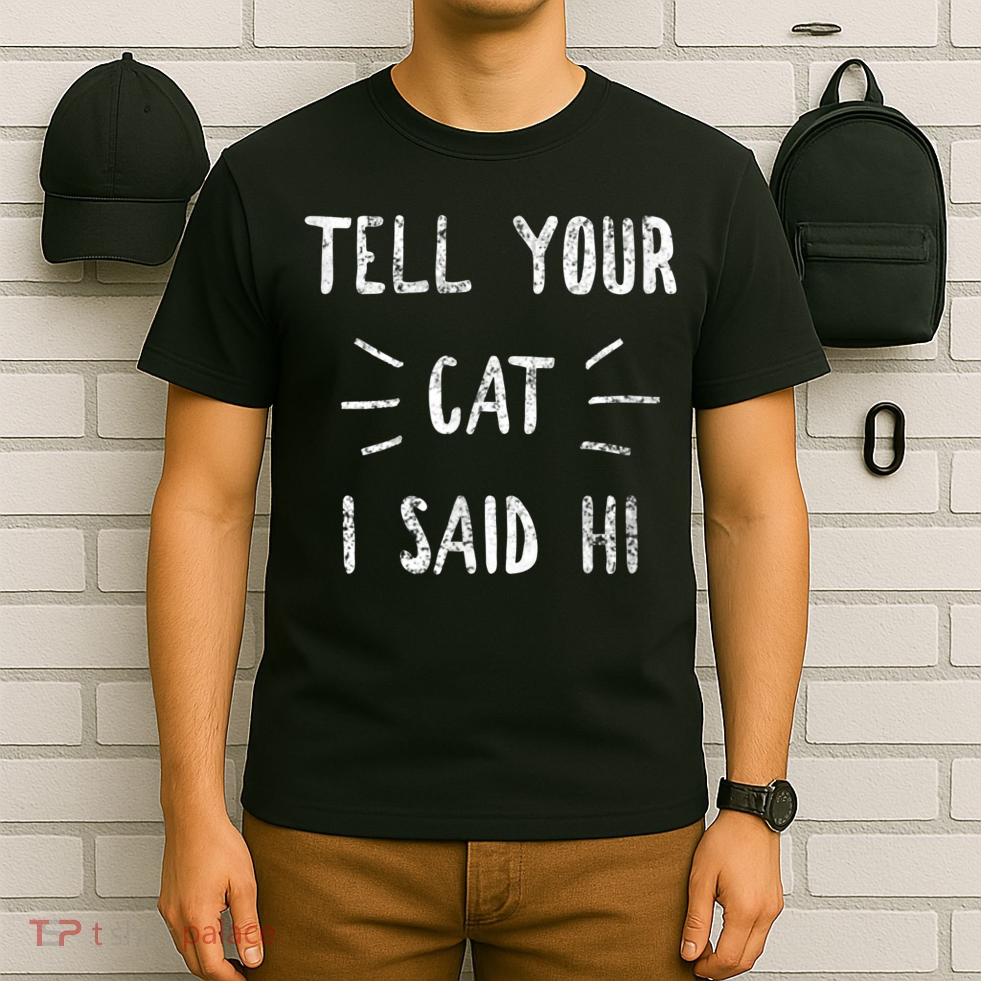 Tell Your Cat I Said Hi Funny Cat Lover T-Shirt