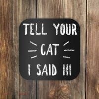 Tell Your Cat I Said Hi Funny Cat Lover Coaster thumb 0