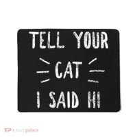Tell Your Cat I Said Hi Funny Cat Lover Mousepad thumb 0