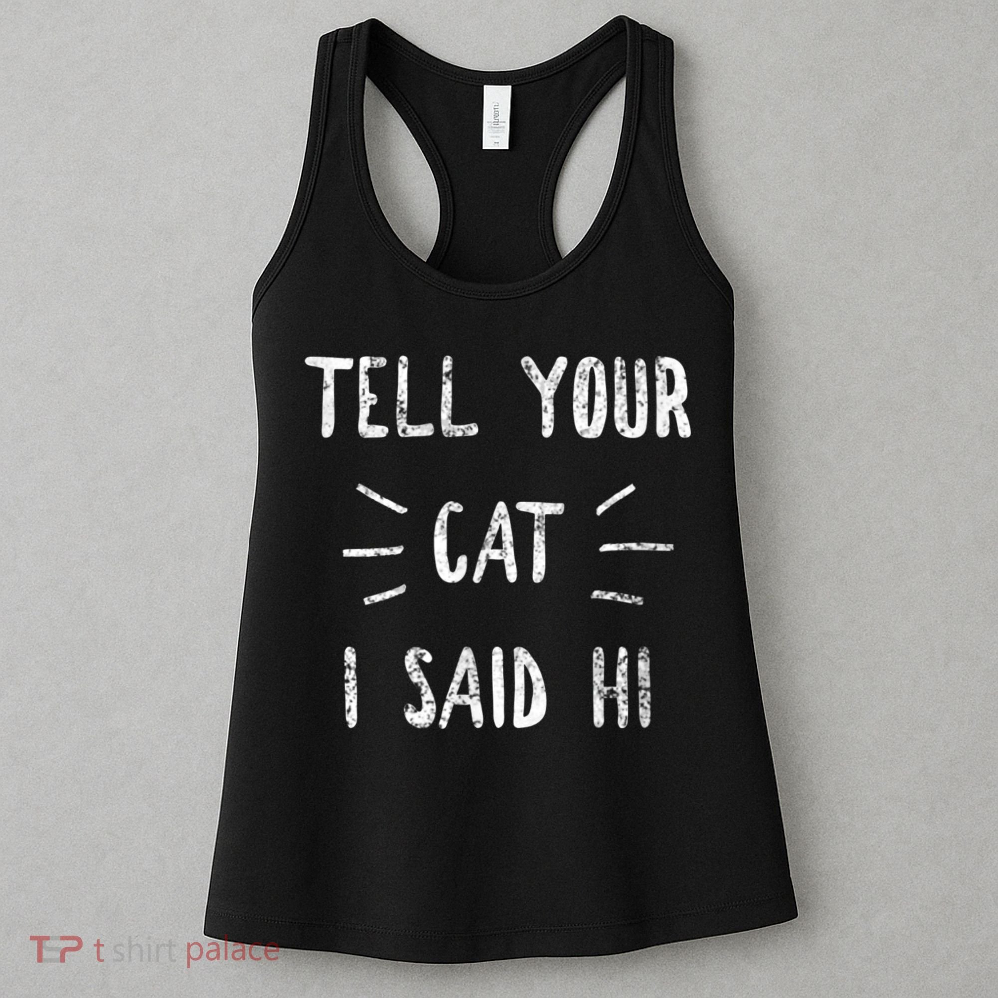 Tell Your Cat I Said Hi Funny Cat Lover Women's Tank Top