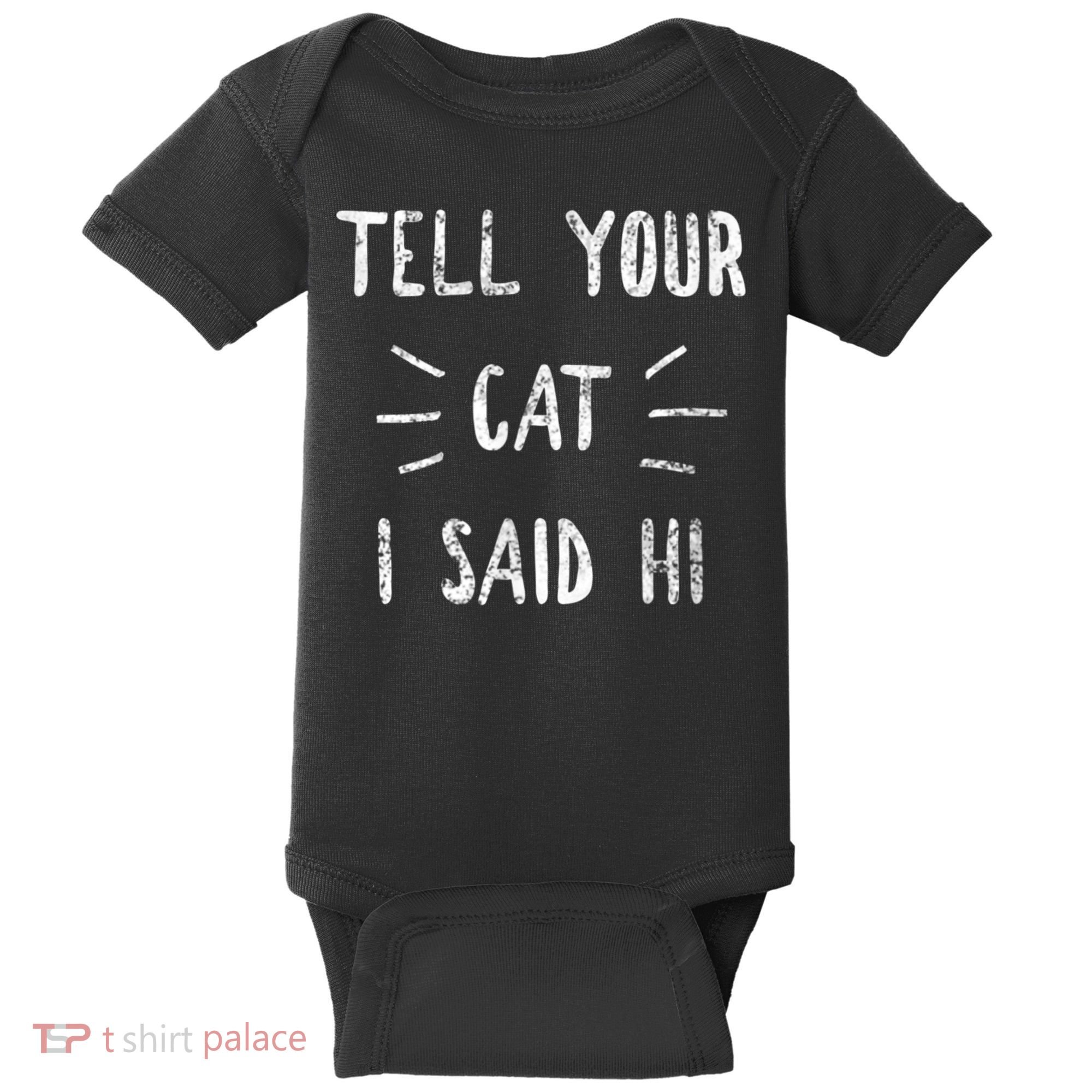 Tell Your Cat I Said Hi Funny Cat Lover Baby Bodysuit